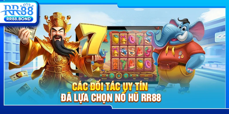 Các đối tác uy tín đã lựa chọn Nổ Hũ RR88
