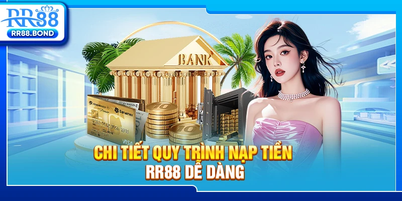 Chi tiết quy trình nạp tiền RR88 dễ dàng