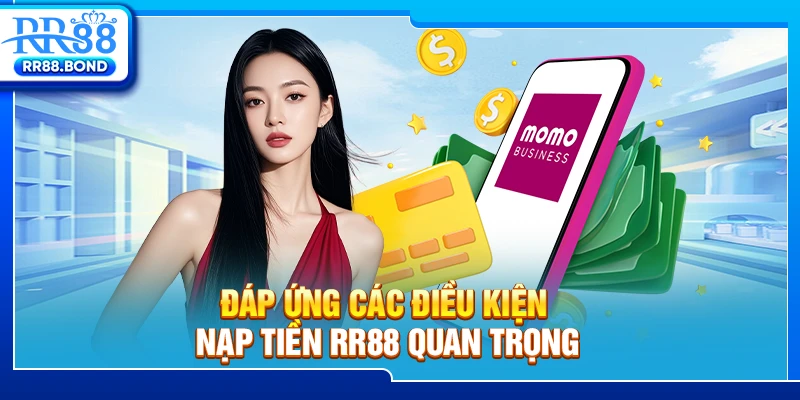 Đáp ứng các điều kiện nạp tiền RR88 quan trọng