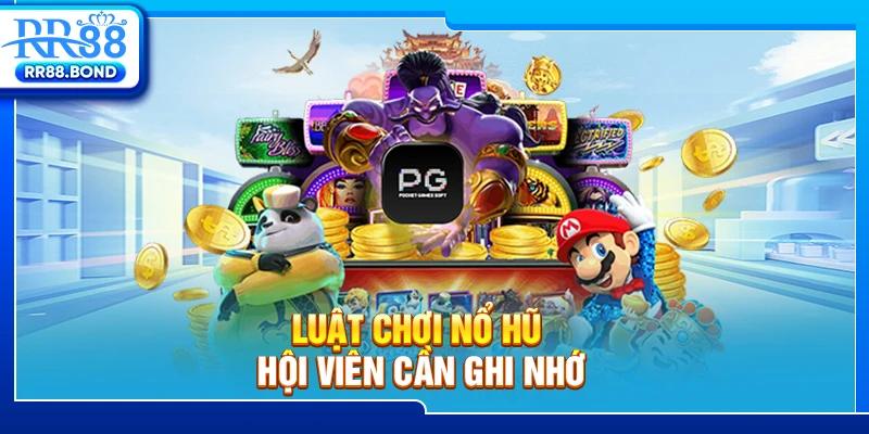 Luật chơi nổ hũ hội viên cần ghi nhớ