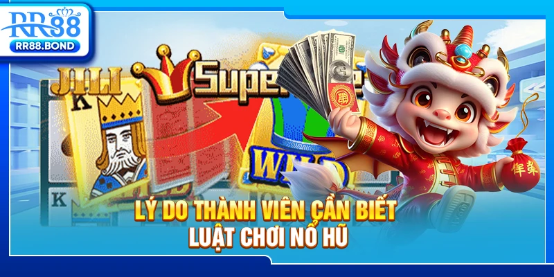 Lý do thành viên cần biết luật chơi nổ hũ