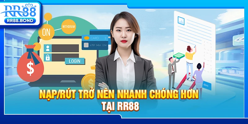 Nạp/rút trở nên nhanh chóng hơn tại RR88