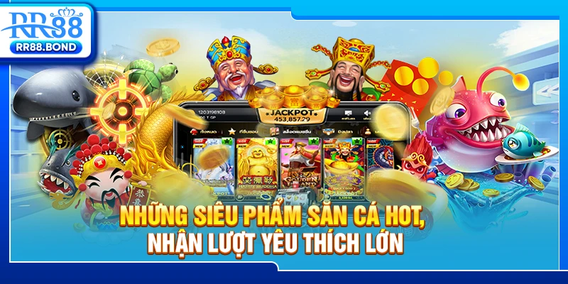 Những siêu phẩm săn cá hot nhận lượt yêu thích lớn