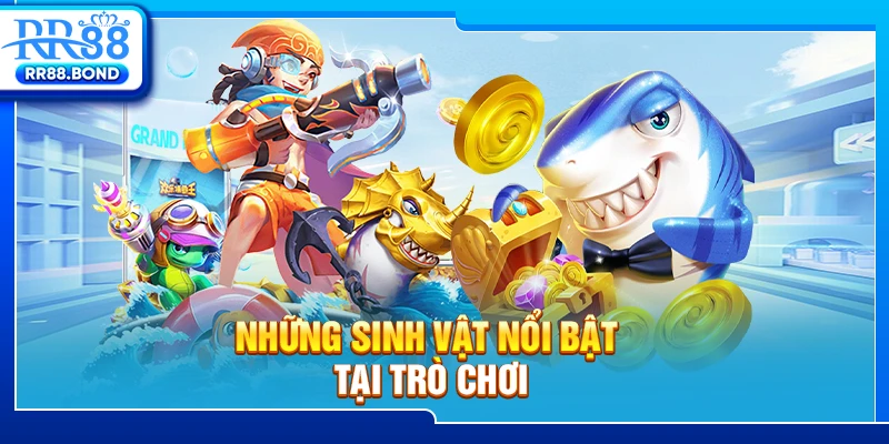 Các sinh vật nổi bật của game bắn cá Long Vương