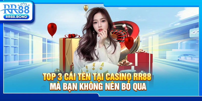 Top 3 cái tên tại casino RR88 mà bạn không nên bỏ qua